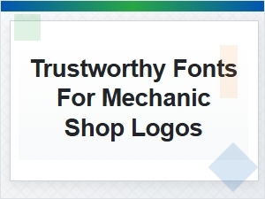 Trustworthy Fonts for Your Mechanic Shop Logo